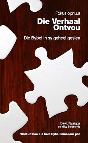 Die Verhaal Ontvou ¨C Die Bybel in sy geheel gesien (Afrikaans Edition)(2017) by David Spriggs (Author), Mike Simmonds