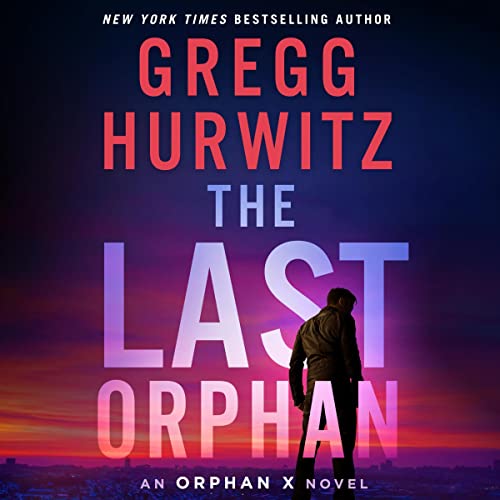 AudioBook - The Last Orphan An Orphan X Novel, Book 8 By: Gregg Hurwitz