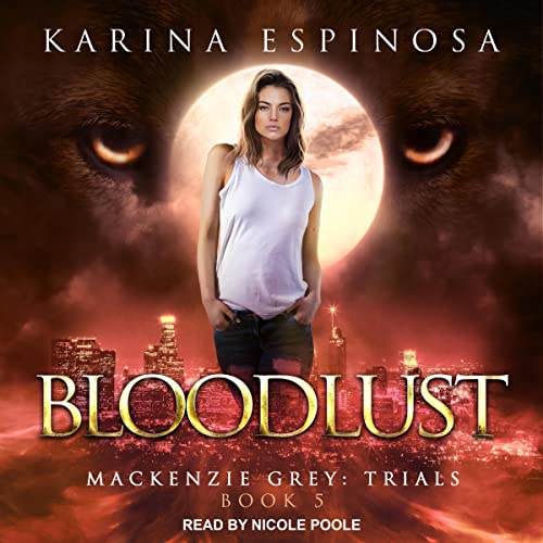 AudioBook - Bloodlust Mackenzie Grey: Trials Series, Book 5 By: Karina Espinosa