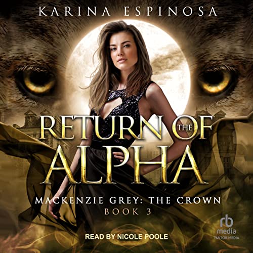 AudioBook - Return of the Alpha Mackenzie Grey: The Crown, Book 3 By: Karina Espinosa