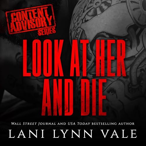 AudioBook - Look at Her and Die Content Advisory, Book 2 By: Lani Lynn Vale