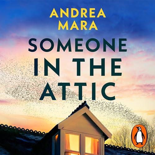 Someone in the Attic By: Andrea Mara