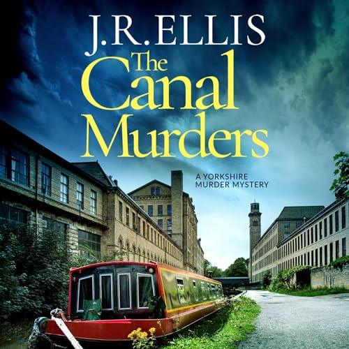 The Canal Murders A Yorkshire Murder Mystery, Book 10 By: J. R. Ellis