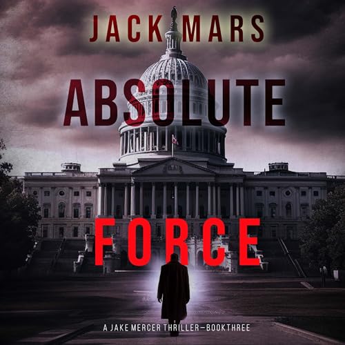 AudioBook - Absolute Force A Jake Mercer Political Thriller, Book 3 By: Jack Mars