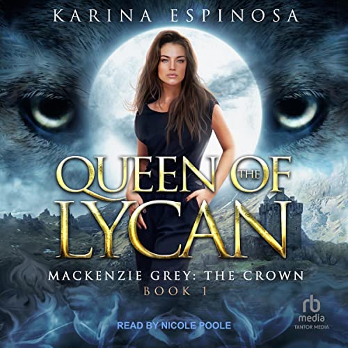 AudioBook - Queen of the Lycan Mackenzie Grey: The Crown, Book 1 By: Karina Espinosa