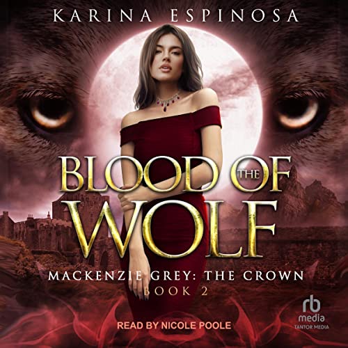 AudioBook - Blood of the Wolf Mackenzie Grey: The Crown Series, Book 2 By: Karina Espinosa