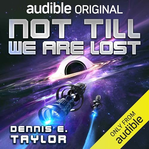 AudioBook - Not Till We Are Lost Bobiverse, Book 5 By: Dennis E. Taylor