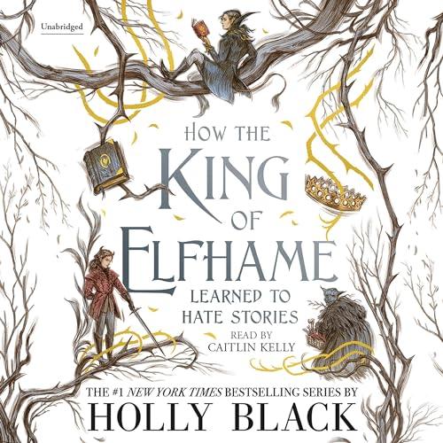 AudioBook - How the King of Elfhame Learned to Hate Stories (2020)By: Holly Black