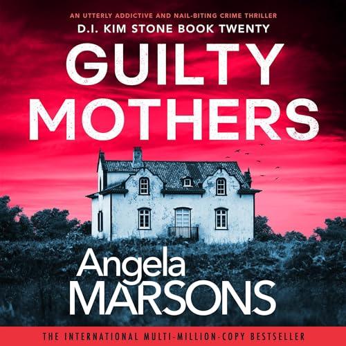 Guilty Mothers Detective Kim Stone, Book 20 By: Angela Marsons