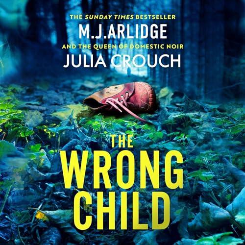 The Wrong Child By: M. J. Arlidge, Julia Crouch