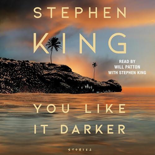 You Like It Darker Stories By: Stephen King