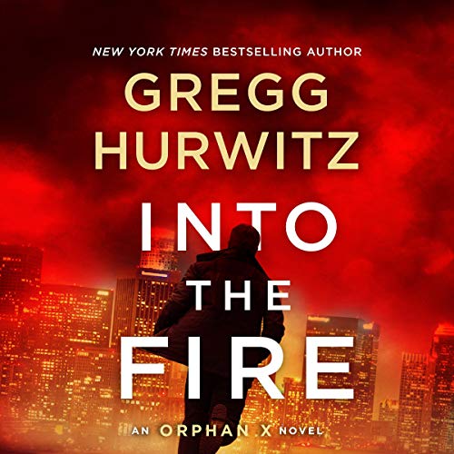 AudioBook - Into the Fire An Orphan X Novel (Evan Smoak, Book 5) By: Gregg Hurwitz