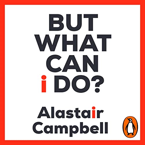 AudioBook - But What Can I Do?(2023)By Alastair Campbell