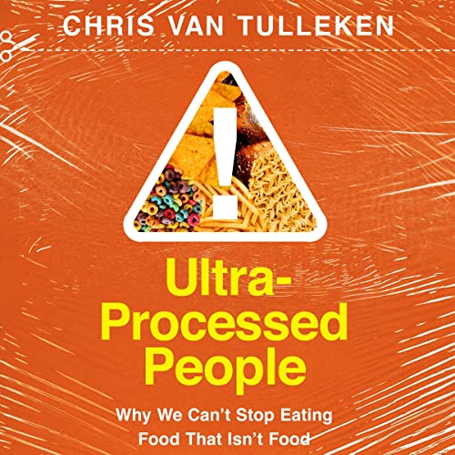 AudioBook - Ultra-Processed People: Why We Can't Stop Eating Food That Isn't Food (2023)by Chris van Tulleken