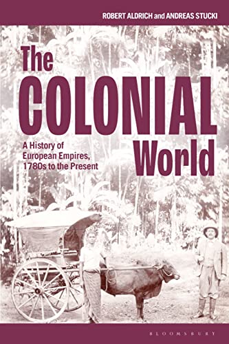 The Colonial World: A History of European Empires, 1780s to the Present (2022)by Robert Aldrich,Andreas Stucki