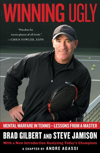 Winning Ugly: Mental Warfare in Tennis-Lessons from a Master (2013)by Brad Gilbert,Steve Jamison