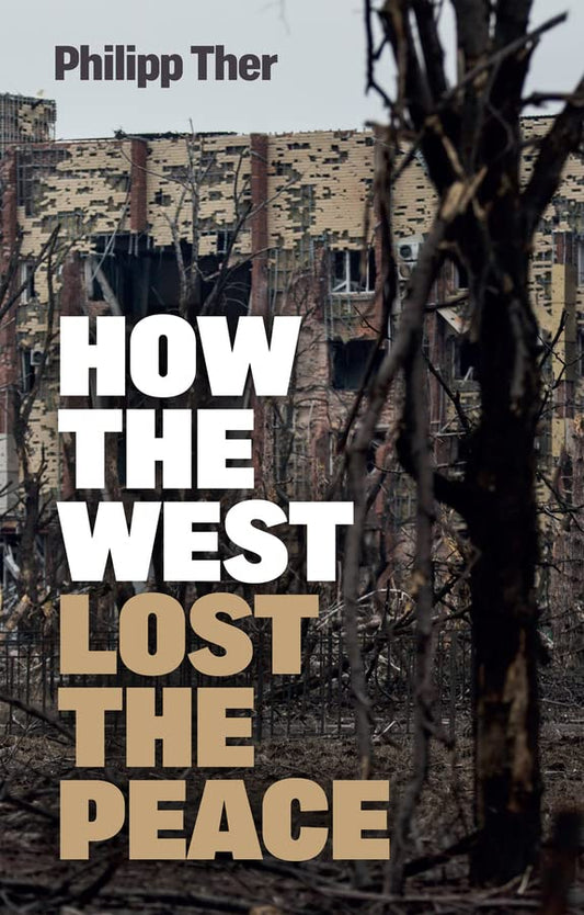 How the West Lost the Peace: The Great Transformation Since the Cold War (2023)by Philipp Ther