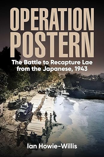 Operation Postern: The Battle to Recapture Lae from the Japanese, 1943 (2024)by Ian Howie-Willis