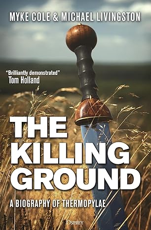 The Killing Ground: A Biography of Thermopylae (2024)by Myke Cole, Michael Livingston