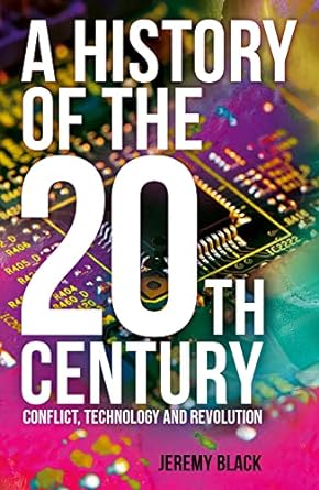 A History of the 20th Century: Conflict, Technology and Revolution (2022)by Jeremy Black