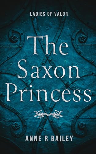 The Saxon Princess (2024) by Anne R Bailey