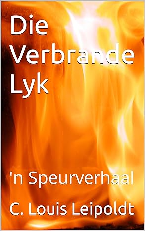 Die Verbrande Lyk: 'n Speurverhaal (Afrikaans Edition) (2024) by C. Louis Leipoldt