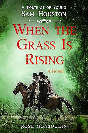 When the Grass Is Rising: A Portrait of Young Sam Houston(2023)by Rose Gonsoulin