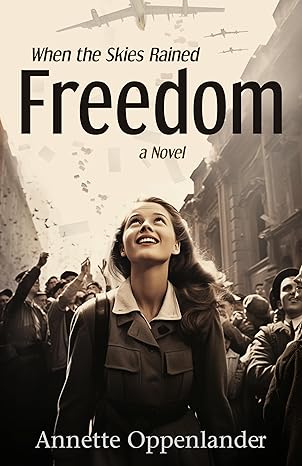 When the Skies Rained Freedom(2023)by Annette Oppenlander