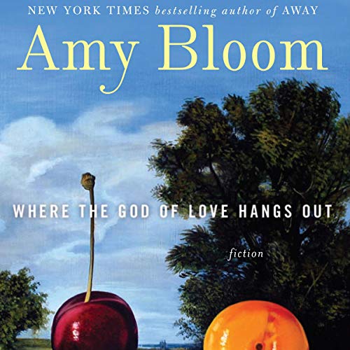 AudioBook - Where the God of Love Hangs Out: Fiction (2009)by Amy Bloom