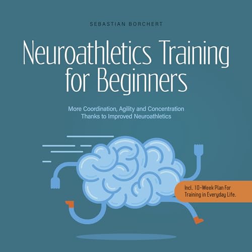 AudioBook - Neuroathletics Training for Beginners More Coordination, Agility and Concentration Thanks to Improved Neuroathletics (2023)by Sebastian Borchert