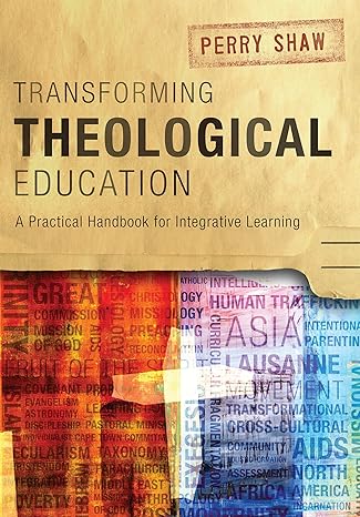 Transforming Theological Education: A Practical Handbook for Integrative Learning (ICETE Series) (2014)by Perry Shaw