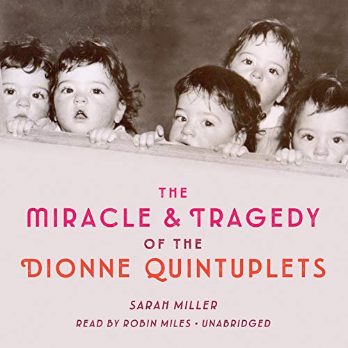 AudioBook - The Miracle & Tragedy of the Dionne Quintuplets (2019)by Sarah Miller