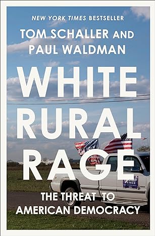 White Rural Rage: The Threat to American Democracy (2024)by Tom Schaller,Paul Waldman