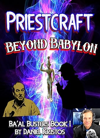 Priestcraft: Beyond Babylon (2023)by Daniel Kristos