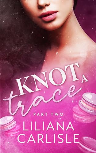 Knot A Trace: Part Two (2024) by Liliana Carlisle