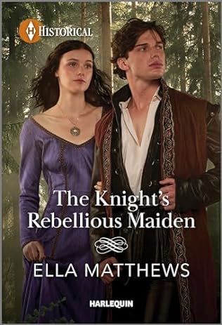 The Knight's Rebellious Maiden (2024) by Ella Matthews