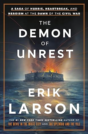 The Demon of Unrest: A Saga of Hubris, Heartbreak, and Heroism at the Dawn of the Civil War (2024)by Erik Larson