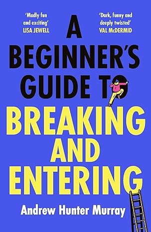 A Beginner's Guide to Breaking and Entering(2024)by Andrew Hunter Murray