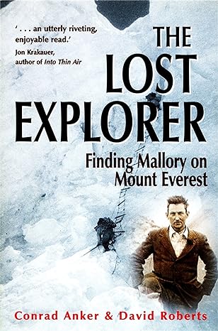 The Lost Explorer: Finding Mallory on Mount Everest (2013)by Conrad Anker,David Roberts