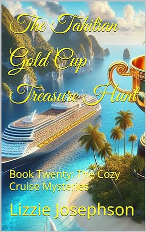 The Tahitian Gold Cup Treasure Hunt: Book Twenty(2024)by Lizzie Josephson