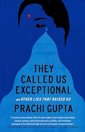 They Called Us Exceptional: And Other Lies That Raised Us (2023)by Prachi Gupta