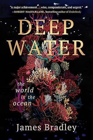 Deep Water: The World in the Ocean(2024)by James Bradley