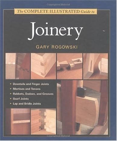 Complete Illustrated Guide to Joinery(2002)by Gary Rogowski