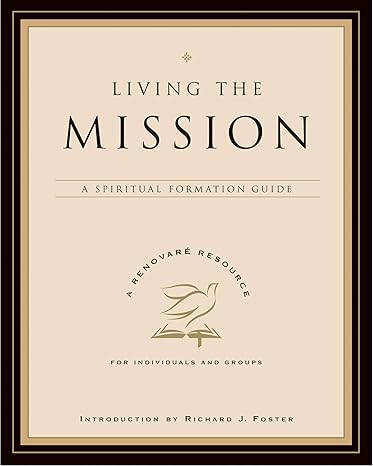 Living the Mission: A Spiritual Formation Guide (2009)by Renovare and Richard J Foster