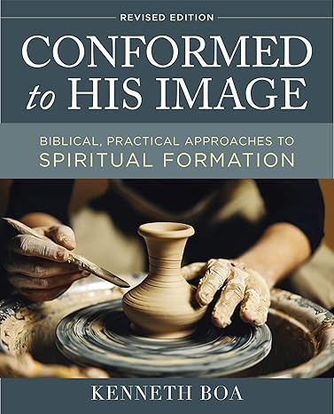 Conformed to His Image, Revised Edition: Biblical, Practical Approaches to Spiritual Formation(2020)by Kenneth Boa