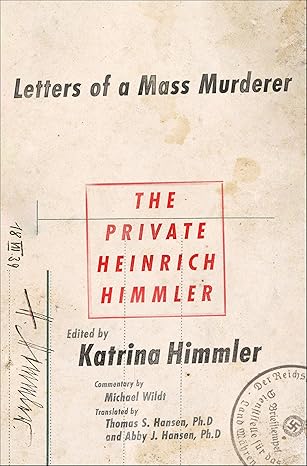 The Private Heinrich Himmler: Letters of a Mass Murderer (2016)by Katrin Himmler,Michael Wildt