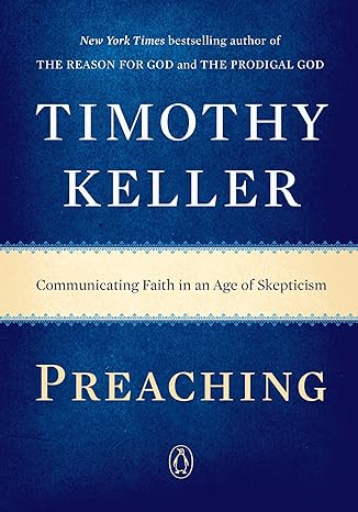 Preaching: Communicating Faith in an Age of Skepticism(2015)by Timothy Keller