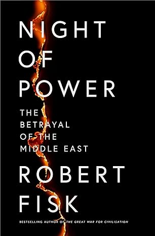 Night of Power: The Betrayal of the Middle East(2024)by Robert Fisk