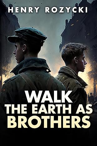 Walk the Earth as Brothers(2024)by Henry Rozycki