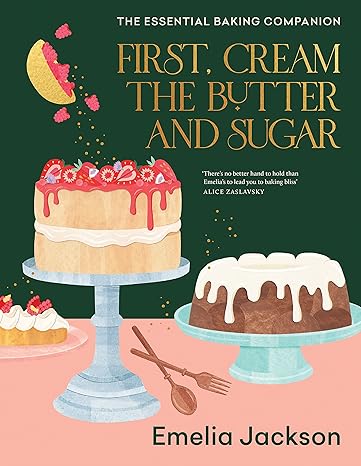 First, Cream the Butter and Sugar: The essential baking companion(2022)by Emelia Jackson